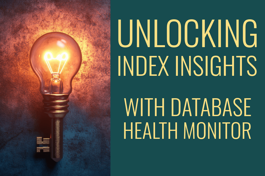 Unlock Index Insights with Database Health Monitor: Most Used, Unused, and Inefficient Reports