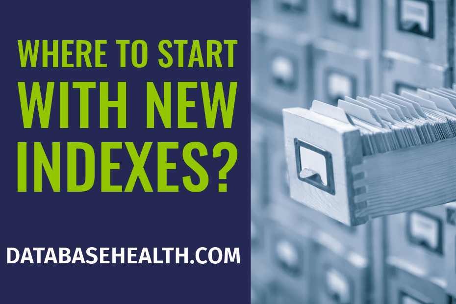 Adding New Indexes: Where Do You Start?