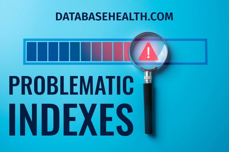 Problematic Indexes